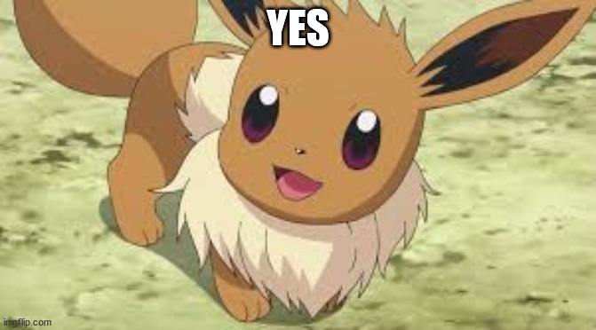 Eevee | YES | image tagged in eevee | made w/ Imgflip meme maker