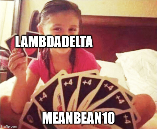 girl with two uno cards | LAMBDADELTA MEANBEAN10 | image tagged in girl with two uno cards | made w/ Imgflip meme maker