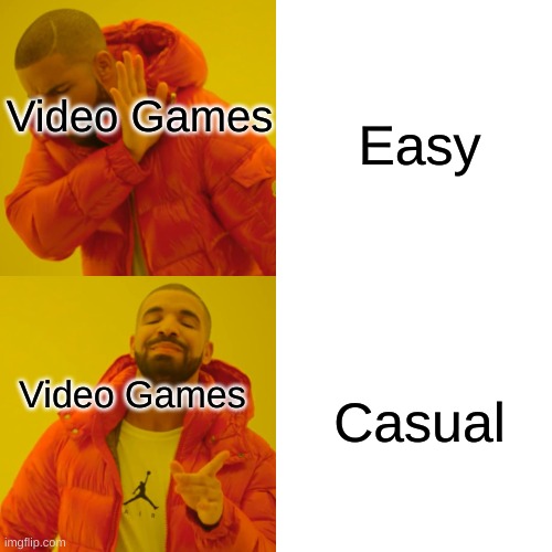 True |  Easy; Video Games; Casual; Video Games | image tagged in memes,drake hotline bling,video games,this is a tag,ha ha tags go brr,you have been eternally cursed for reading the tags | made w/ Imgflip meme maker