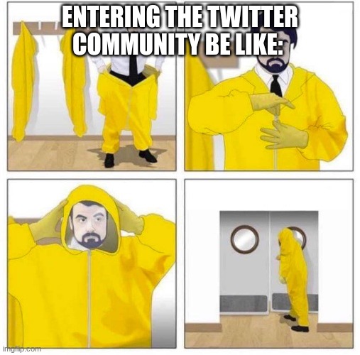 Funneh | ENTERING THE TWITTER COMMUNITY BE LIKE: | image tagged in toxic,twitter,haha | made w/ Imgflip meme maker