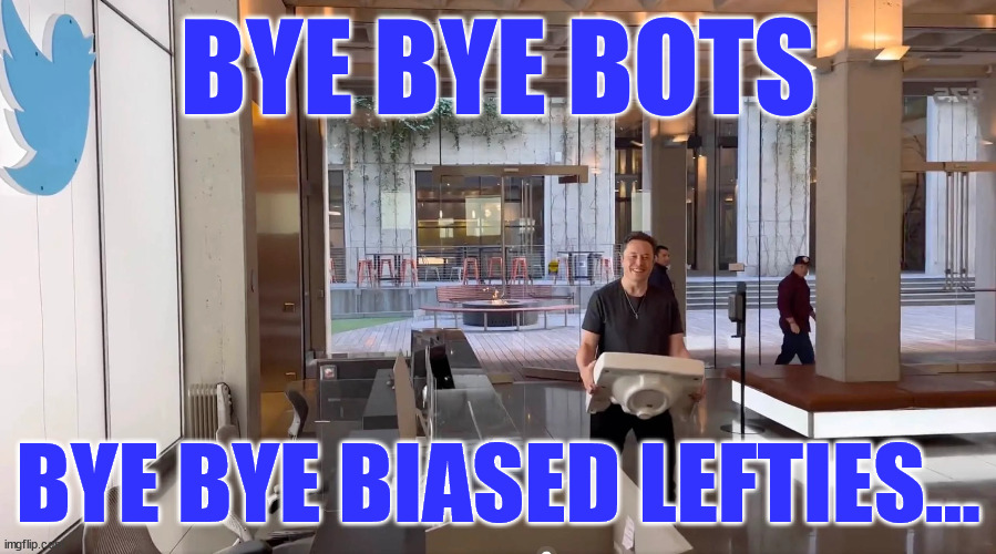 Clean out that cesspool... | BYE BYE BOTS; BYE BYE BIASED LEFTIES... | image tagged in mr clean,elon musk | made w/ Imgflip meme maker