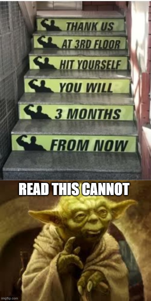 Steps | READ THIS CANNOT | image tagged in yoda | made w/ Imgflip meme maker