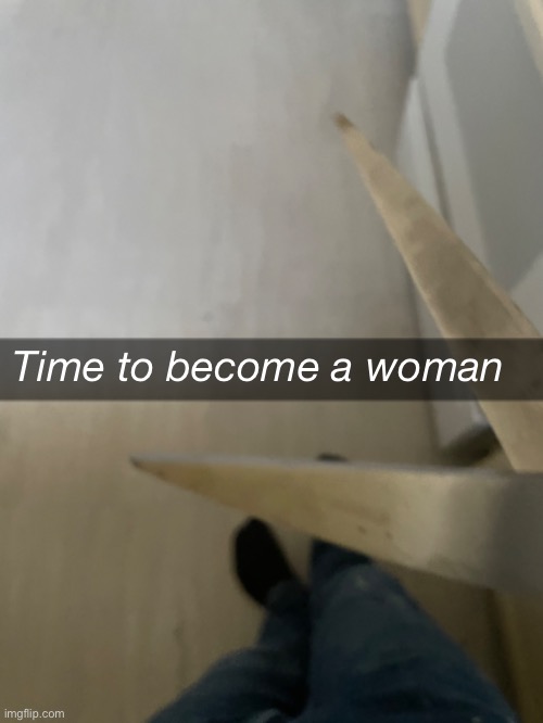 Time to become a woman | made w/ Imgflip meme maker