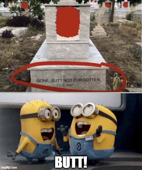 Won't Forget | BUTT! | image tagged in memes,excited minions | made w/ Imgflip meme maker