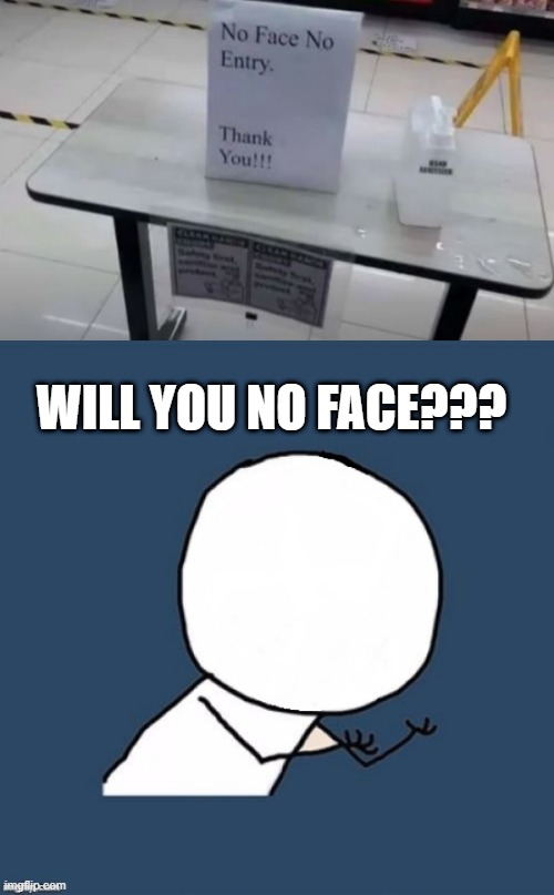 Not Getting In I Guess | WILL YOU NO FACE??? | image tagged in y u no blank face | made w/ Imgflip meme maker