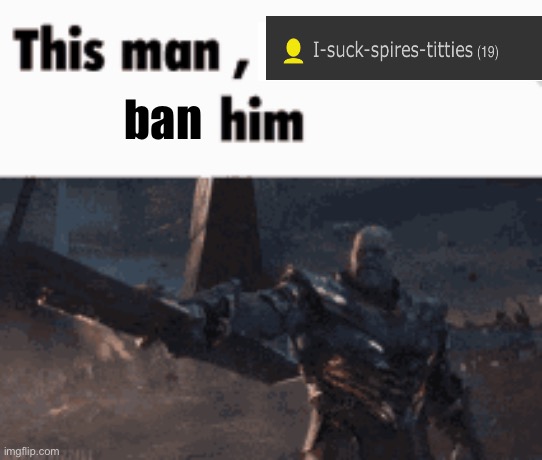 This man, _____ him | ban | image tagged in this man _____ him | made w/ Imgflip meme maker