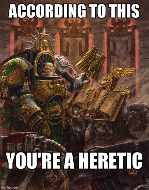 40k heretic need original | image tagged in 40k heretic need original | made w/ Imgflip meme maker
