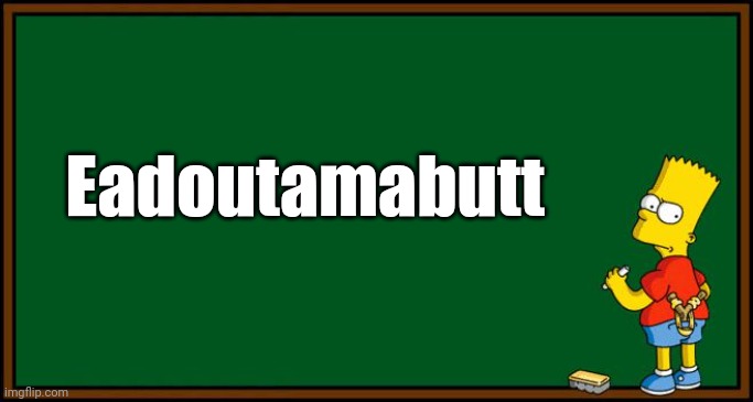 Bart Simpson - chalkboard | Eadoutamabutt | image tagged in bart simpson - chalkboard | made w/ Imgflip meme maker