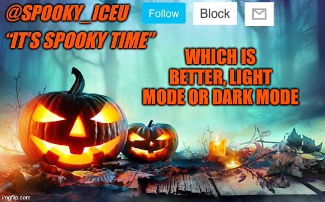 Light | WHICH IS BETTER, LIGHT MODE OR DARK MODE | image tagged in iceu spooky template 1 | made w/ Imgflip meme maker