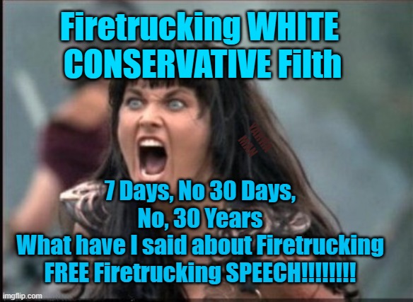 Free Speech Facebook Style | Firetrucking WHITE 
CONSERVATIVE Filth; 7 Days, No 30 Days, No, 30 Years
What have I said about Firetrucking FREE Firetrucking SPEECH!!!!!!!! YARRA MAN | image tagged in north korea,russia,china,communism,progressives,labor party | made w/ Imgflip meme maker