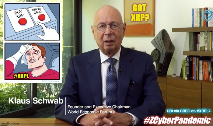 Klaus Schwab Can Hardly Wait... | GOT 
XRP? UBI via CBDC on #XRPL? #ZCyberPandemic | image tagged in z cyber pandemic,bankers,crisis,digital,ripple,xrp | made w/ Imgflip meme maker