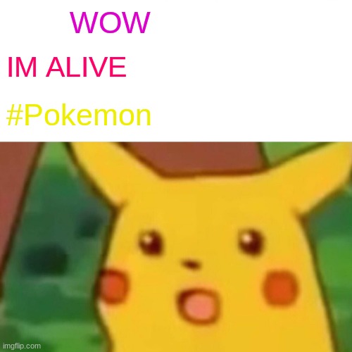 rad dood | WOW; IM ALIVE; #Pokemon | image tagged in memes,surprised pikachu | made w/ Imgflip meme maker