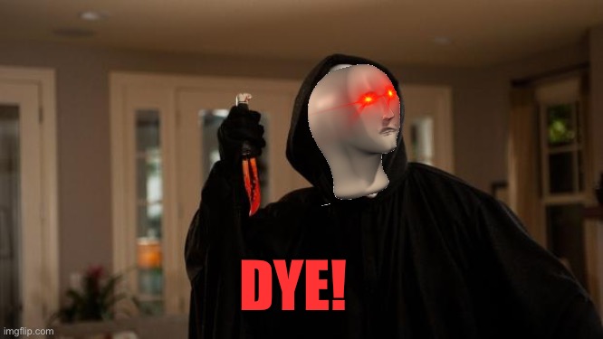 Ghostface Scream | DYE! | image tagged in ghostface scream | made w/ Imgflip meme maker