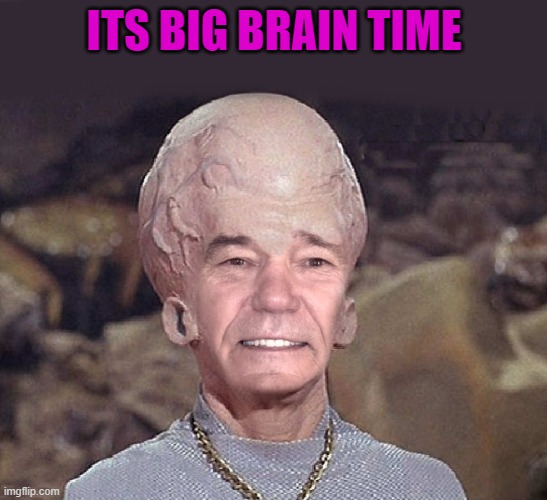 ITS BIG BRAIN TIME | made w/ Imgflip meme maker