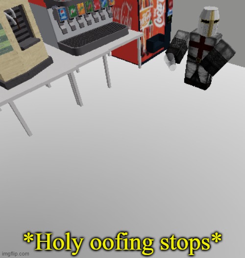 Roblox Holy oofing stops | *Holy oofing stops* | image tagged in roblox holy music stops meme | made w/ Imgflip meme maker