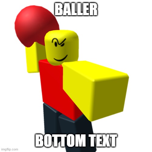 Baller | BALLER; BOTTOM TEXT | image tagged in baller | made w/ Imgflip meme maker