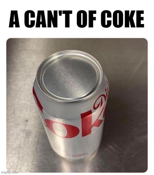 A CAN'T OF COKE | made w/ Imgflip meme maker