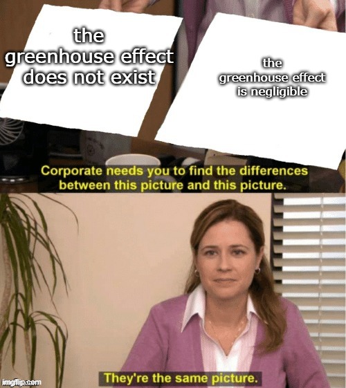 They’re the same thing | the
greenhouse effect does not exist; the
greenhouse effect
is negligible | image tagged in they re the same thing | made w/ Imgflip meme maker