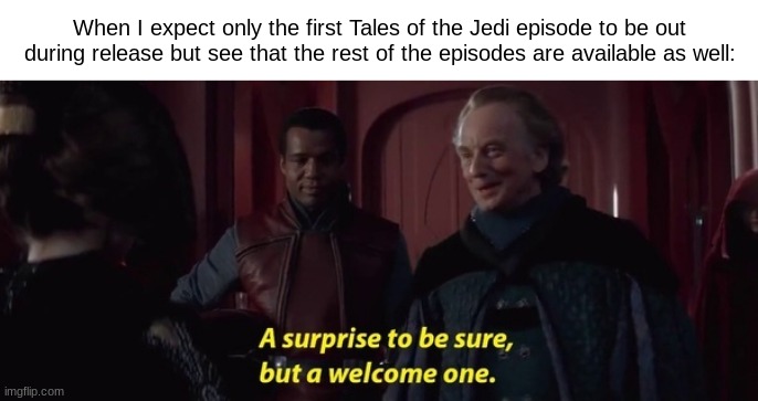 It's uncommon for Disney+ | When I expect only the first Tales of the Jedi episode to be out during release but see that the rest of the episodes are available as well: | image tagged in a surprise to be sure,memes,star wars yoda | made w/ Imgflip meme maker