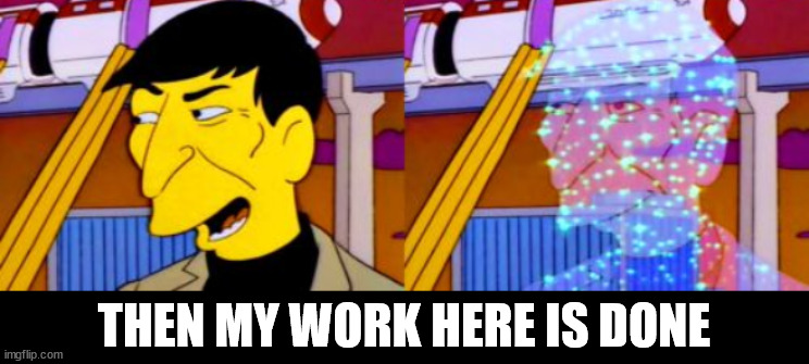 THEN MY WORK HERE IS DONE | made w/ Imgflip meme maker