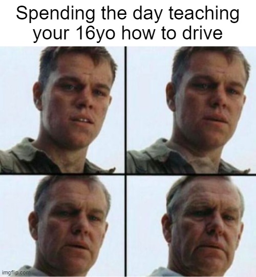 Stick to beating up hoes on GTA | Spending the day teaching your 16yo how to drive | image tagged in matt damon old | made w/ Imgflip meme maker