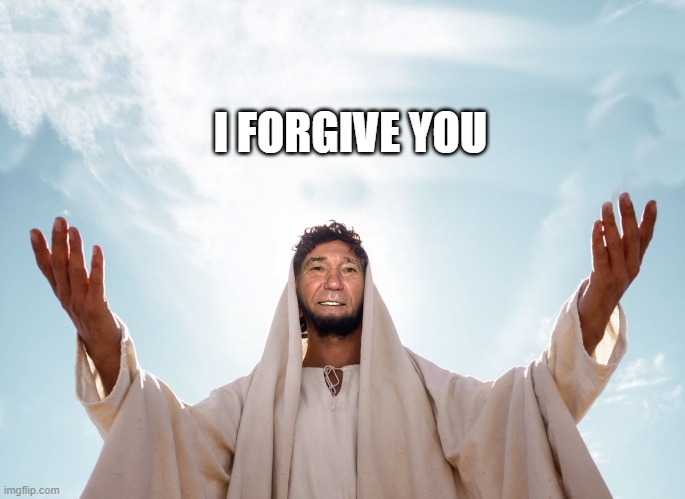 peace | I FORGIVE YOU | image tagged in peace | made w/ Imgflip meme maker