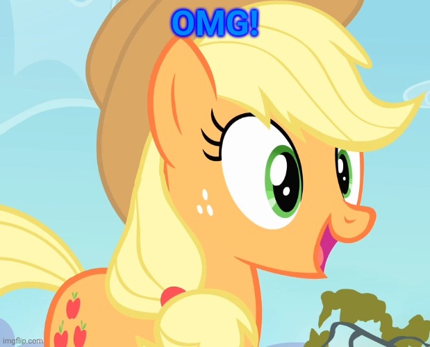 applejack's happy face | OMG! | image tagged in applejack's happy face | made w/ Imgflip meme maker