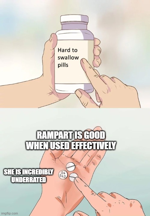 go ahead clown on my ass | RAMPART IS GOOD WHEN USED EFFECTIVELY; SHE IS INCREDIBLY UNDERRATED | image tagged in memes,hard to swallow pills,apex legends | made w/ Imgflip meme maker