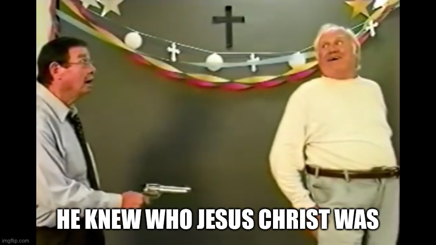 HE KNEW WHO JESUS CHRIST WAS | image tagged in jesus,holy bible,holy spirit,gun,america | made w/ Imgflip meme maker