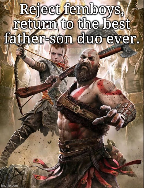 Reject femboys, return to the best father-son duo ever. | made w/ Imgflip meme maker