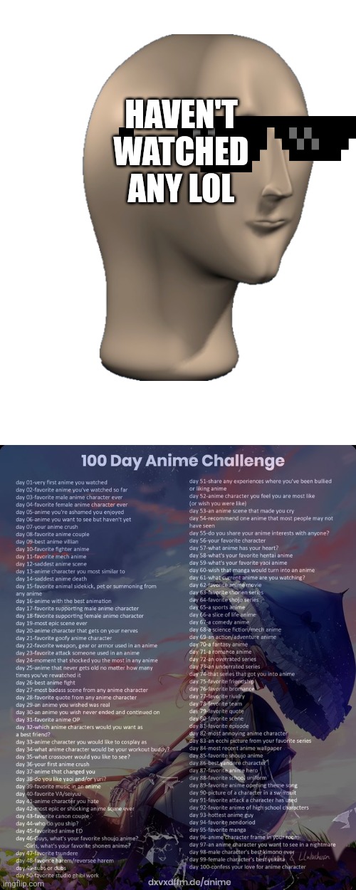 Day 11 | HAVEN'T WATCHED ANY LOL | image tagged in 100 day anime challenge | made w/ Imgflip meme maker