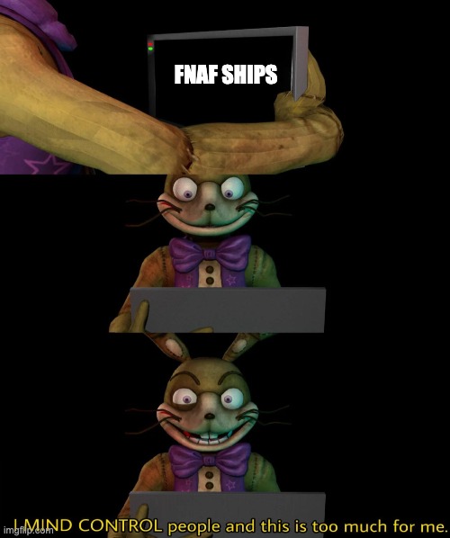 My Reaction to FNAF Ships Reboot | FNAF SHIPS | image tagged in spring trap needs help,cringe,i want to die,rant | made w/ Imgflip meme maker