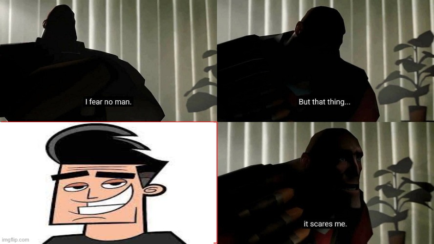 Butch hartman is scary? | image tagged in tf2 heavy i fear no man,nickelodeon,fairly odd parents,danny phantom,tuff puppy,butch hartman | made w/ Imgflip meme maker