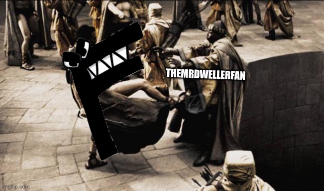 F Kicks TheMrDwellerFan | THEMRDWELLERFAN | image tagged in madness - this is sparta | made w/ Imgflip meme maker
