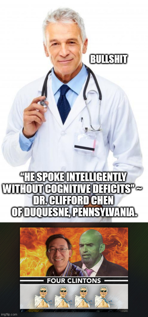 BULLSHIT; “HE SPOKE INTELLIGENTLY WITHOUT COGNITIVE DEFICITS” ~ 
DR. CLIFFORD CHEN
 OF DUQUESNE, PENNSYLVANIA. | image tagged in doctor | made w/ Imgflip meme maker