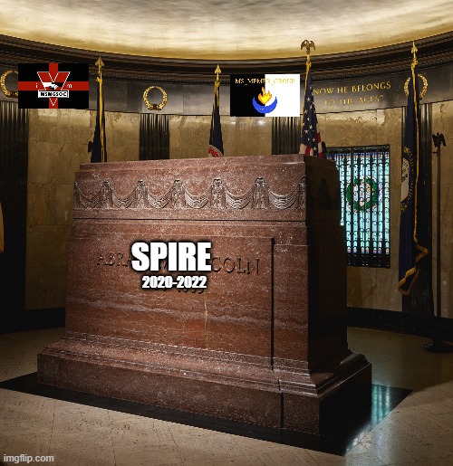 Spire has been laid to rest. Visitors are encouraged to piss on the grave for good luck. | SPIRE; 2020-2022 | made w/ Imgflip meme maker
