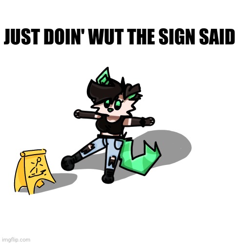 Ye | JUST DOIN' WUT THE SIGN SAID | made w/ Imgflip meme maker