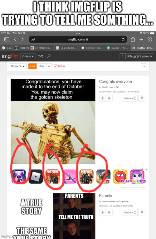 Weird. |  I THINK IMGFLIP IS TRYING TO TELL ME SOMTHING… | image tagged in fortnite | made w/ Imgflip meme maker