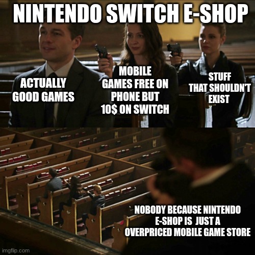 Nintendo E-Shop Be like: | NINTENDO SWITCH E-SHOP; ACTUALLY GOOD GAMES; STUFF THAT SHOULDN'T EXIST; MOBILE GAMES FREE ON PHONE BUT 10$ ON SWITCH; NOBODY BECAUSE NINTENDO E-SHOP IS  JUST A OVERPRICED MOBILE GAME STORE | image tagged in assassination chain,nintendo switch,memes | made w/ Imgflip meme maker