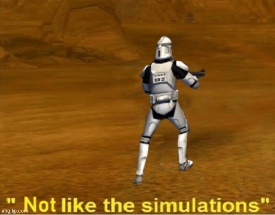 not like the simulations | image tagged in not like the simulations | made w/ Imgflip meme maker