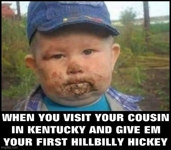 image tagged in kentucky,hickey,cousins,hillbilly,analingus,rimming | made w/ Imgflip meme maker