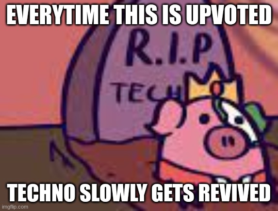 upvote if you want techno back | EVERYTIME THIS IS UPVOTED; TECHNO SLOWLY GETS REVIVED | image tagged in technoblade,techno,oh wow are you actually reading these tags,stop reading the tags,please stop,why are you reading the tags | made w/ Imgflip meme maker
