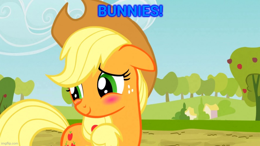 Blushed Applejack (MLP) | BUNNIES! | image tagged in blushed applejack mlp | made w/ Imgflip meme maker