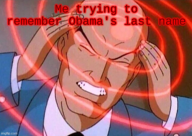 Me trying to remember (Use spacing) | Me trying to remember Obama's last name | image tagged in me trying to remember use spacing | made w/ Imgflip meme maker