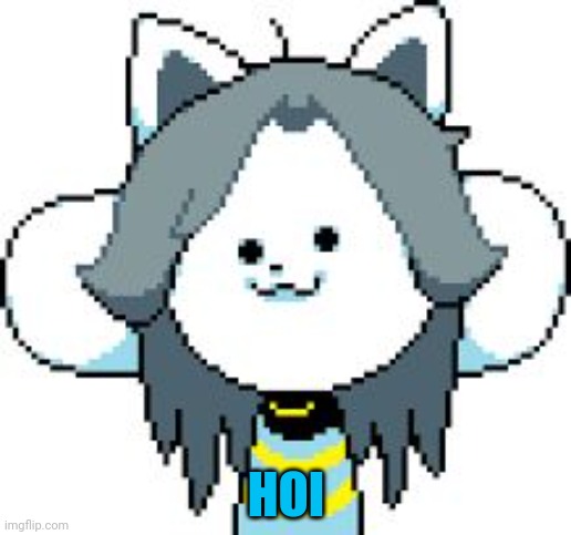 TEMMIE | HOI | image tagged in temmie | made w/ Imgflip meme maker