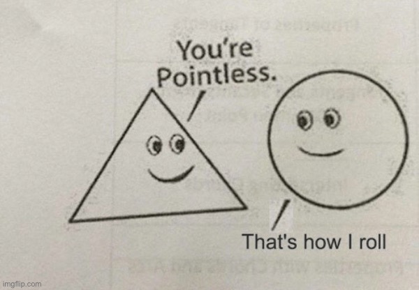 You're Pointless | image tagged in you're pointless | made w/ Imgflip meme maker
