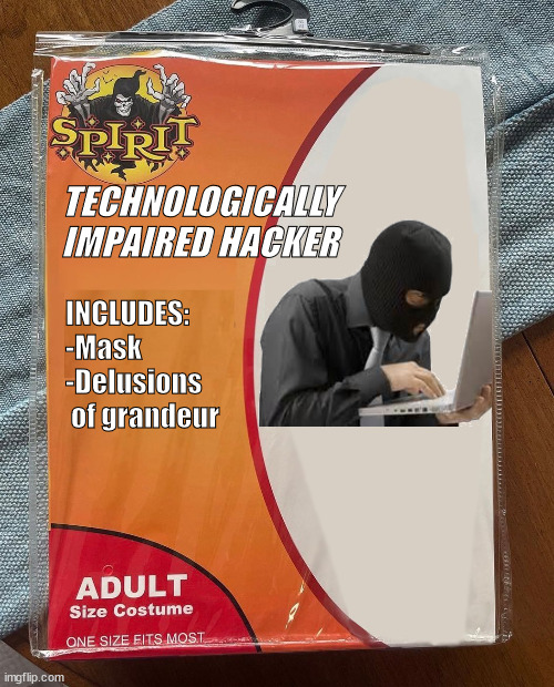 Skills not included | TECHNOLOGICALLY IMPAIRED HACKER; INCLUDES:
-Mask
-Delusions 
 of grandeur | image tagged in spirit halloween | made w/ Imgflip meme maker