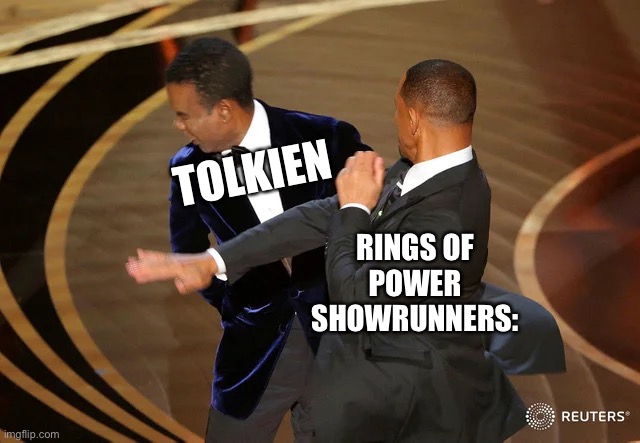lol | TOLKIEN; RINGS OF POWER SHOWRUNNERS: | image tagged in will smith punching chris rock | made w/ Imgflip meme maker