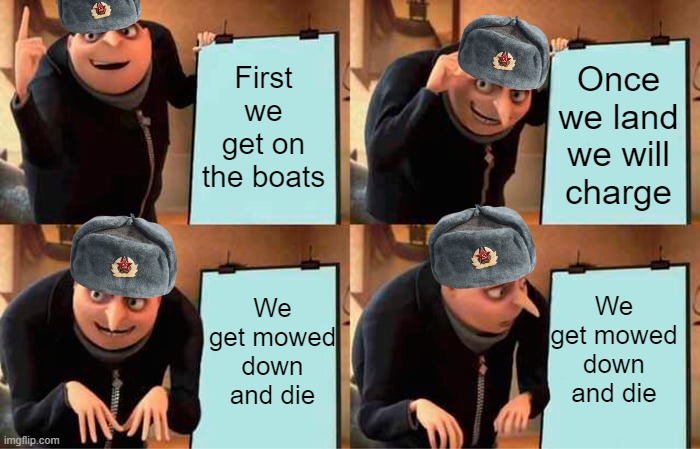 Russia's secret tactic | First we get on the boats; Once we land we will charge; We get mowed down and die; We get mowed down and die | image tagged in memes,gru's plan | made w/ Imgflip meme maker