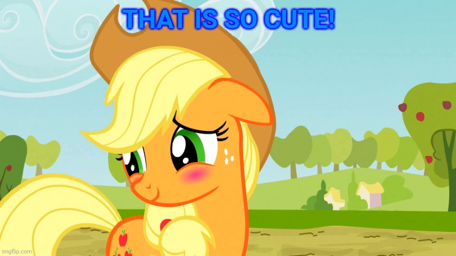 Blushed Applejack (MLP) | THAT IS SO CUTE! | image tagged in blushed applejack mlp | made w/ Imgflip meme maker